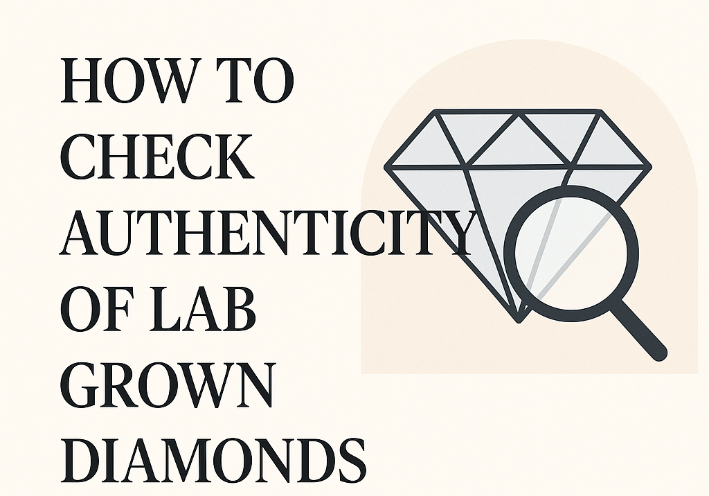 How to Check the Authenticity of Lab Grown Diamonds: Find Real or Fake